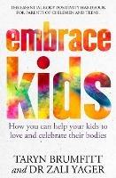 Embrace Kids: How You Can Help Your Kids to Love and Celebrate Their Bodies - Taryn Brumfitt,Zali Yager - cover