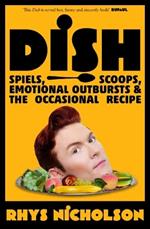 Dish: Spiels, Scoops, Emotional Outbursts and the Occasional Recipe.