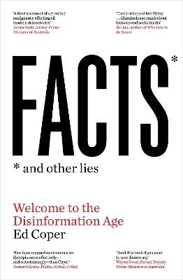 Facts and Other Lies: Welcome to the Disinformation Age - Ed Coper - cover