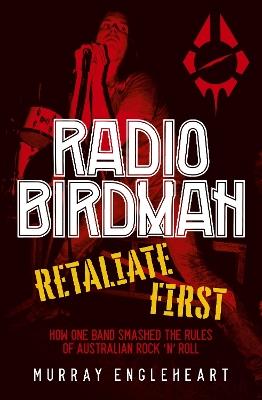 Radio Birdman: Retaliate First - Murray Engleheart - cover