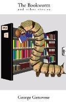 The Bookworm: and other stories - George Genovese - cover