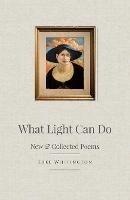 What Light Can Do: New & Collected Poems - Luke Whitington - cover