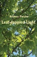 Leaf-dappled Light: Collected Poems 1969-2020 - Rodney Purvis - cover