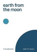 earth from the moon: haiku & senryu - Judith E P Johnson - cover