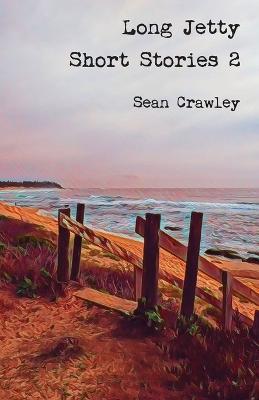 Long Jetty Short Stories 2 - Sean Crawley - cover