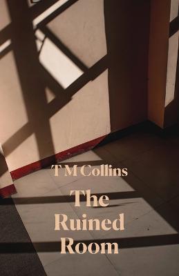 The Ruined Room - T M Collins - cover
