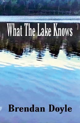 What the Lake Knows - Brendan Doyle - cover