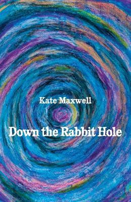 Down the Rabbit Hole - Kate Maxwell - cover