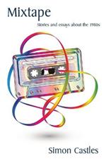 Mixtape: Stories and essays about the 1980s