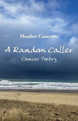 A Random Caller: Cancer Poetry - Heather Cameron - cover