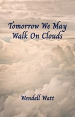 Tomorrow We May Walk On Clouds
