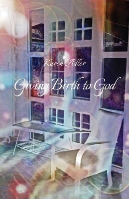 Giving Birth to God - Karen Adler - cover