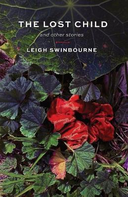 The Lost Child: and other stories - Leigh Swinbourne - cover