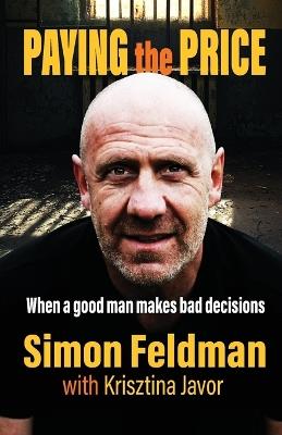 Paying the Price: When a Good Man Makes Bad Decisions - Simon Feldman - cover