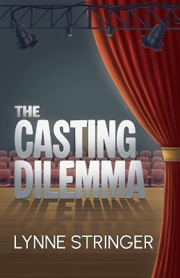 The Casting Dilemma - Lynne Stringer - cover