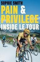 Pain and Privilege: Inside Le Tour