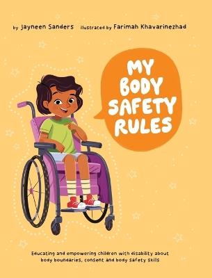 My Body Safety Rules: Educating and empowering children with disability about body boundaries, consent and body safety skills - Jayneen Sanders - cover