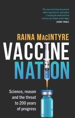 Vaccine Nation: Science, reason and the threat to 200 years of progress - Raina MacIntyre - cover