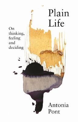 Plain Life: On thinking, feeling and deciding - Antonia Pont - cover