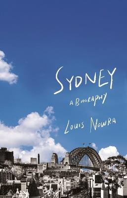 Sydney: A biography - Louis Nowra - cover