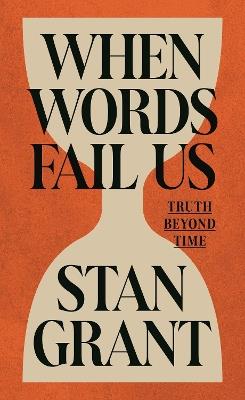 When Words Fail Us: Truth Beyond Time - Stan Grant - cover