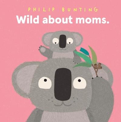 Wild about Moms - Philip Bunting - cover