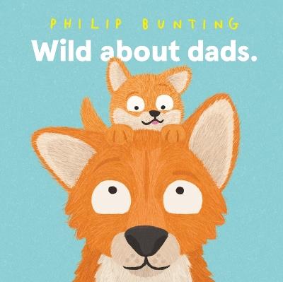Wild about Dads - Philip Bunting - cover