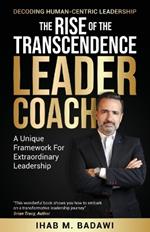 The Rise of the Transcendence Leader-Coach: Decoding Human-Centric Leadership