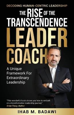 The Rise of the Transcendence Leader-Coach: Decoding Human-Centric Leadership - Ihab Badawi - cover