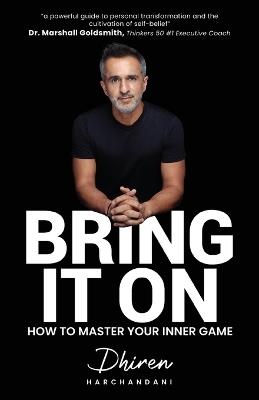 Bring It On: How to Master Your Inner Game - Dhiren Harchandani - cover
