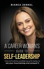 A Career Woman's Guide to Self-Leadership: How to find the confidence and clarity to see your mountaintop and conquer it