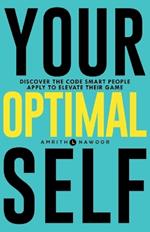 Your Optimal Self: Discover the code smart people apply to elevate their game