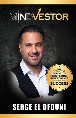 Mindvestor: The Definitive Guide to Mastering Investments for Success - Serge El Dfouni - cover