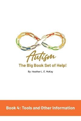 Autism: The Big Book Set of Help: Book Four: Useful Tools and Other Information - Heather L E McKay - cover
