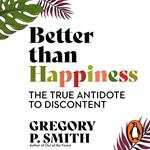 Better than Happiness