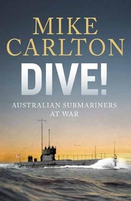Dive: Australian Submariners at War - Mike Carlton - cover