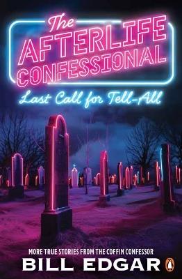The Afterlife Confessional: Last Call for Tell-All - Bill Edgar - cover