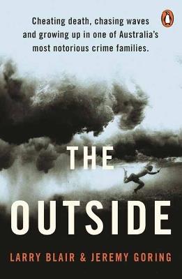 The Outside: Cheating death, chasing waves and growing up in one of Australia’s most notorious crime families - Larry Blair,Jeremy Goring - cover