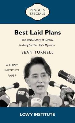 Best Laid Plans: A Lowy Institute Paper: Penguin Special: The Inside Story of Reform in Aung San Suu Kyi’s Myanmar - Sean Turnell - cover
