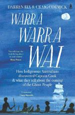 Warra Warra Wai: How Indigenous Australians discovered Captain Cook, and what they tell about the coming of the Ghost People