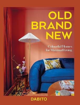 Old Brand New: Colourful Homes For Maximal Living - Dabito - cover