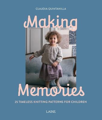 Making Memories: 25 Timeless Knitting Patterns for Children - Claudia Quintanilla - cover
