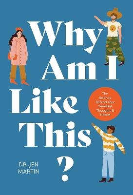 Why Am I Like This?: The Science Behind Your Weirdest Thoughts & Habits - Jen Martin - cover