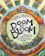 Doom and Bloom: The Case for Creativity in a World Hooked on Panic