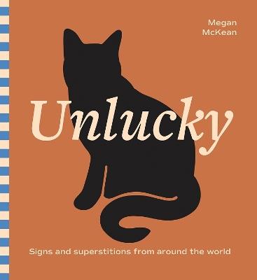 Unlucky: Signs and Superstitions From Around The World - Megan McKean - cover