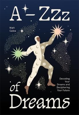 A-Zzz of Dreams: Decoding Your Dreams and Deciphering Your Future - Matt Galea - cover