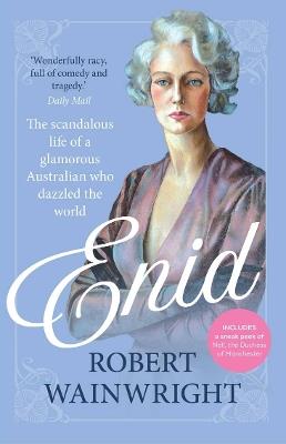 Enid: The scandalous life of a glamorous Australian who dazzled the world - Robert Wainwright - cover