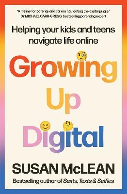 Growing Up Digital: Helping your kids and teens navigate life online - Susan McLean - cover
