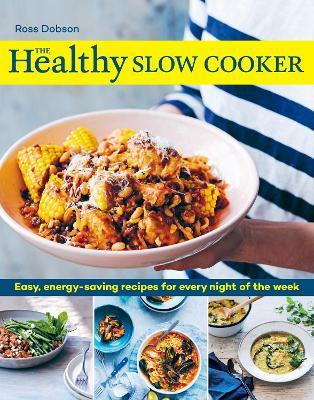 The Healthy Slow Cooker: Easy, energy-saving recipes for every night of the week - Ross Dobson - cover
