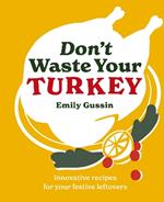 Don't Waste Your Turkey: Innovative recipes for your festive leftovers